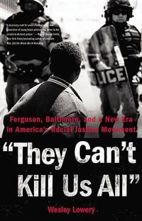 Cover image for They Can't Kill Us All: Ferguson, Baltimore, and a New Era in America's Racial Justice Movement