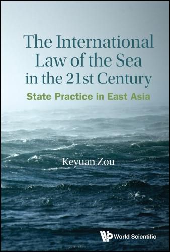 Cover image for International Law Of The Sea In The Twenty-first Century, The: State Practice In East Asia