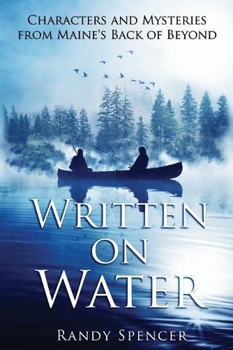 Cover image for Written on Water: Characters and Mysteries from Maine's Back of Beyond