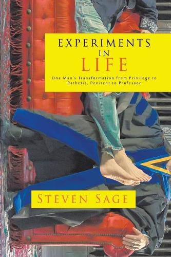 Cover image for Experiments in Life: One Man's Transformation from Privilege to Pathetic, Penitent to Professor