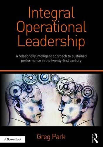 Cover image for Integral Operational Leadership: A relationally intelligent approach to sustained performance in the twenty-first century