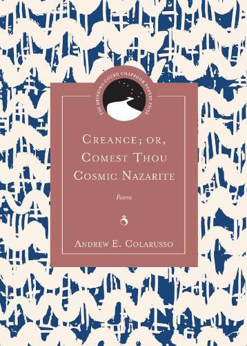 Creance; or, Comest Thou Cosmic Nazarite: Poems