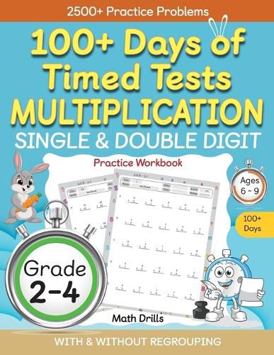 Cover image for 100+ Days of Timed Tests Multiplication, Single & Double Digit Practice Workbook, With and without Regrouping, Grades 2 - 4, Ages 6 - 9