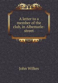 Cover image for A letter to a member of the club, in Albemarle-street