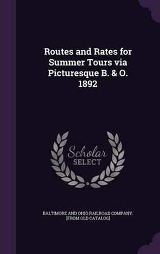 Routes and Rates for Summer Tours Via Picturesque B. & O. 1892