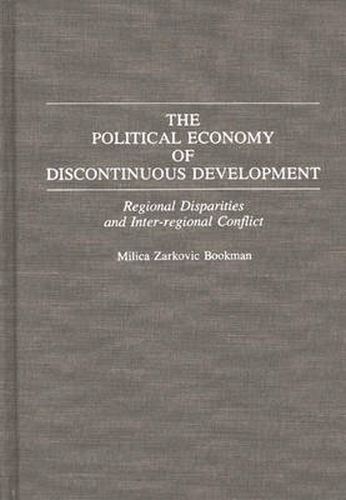 Cover image for The Political Economy of Discontinuous Development: Regional Disparities and Inter-regional Conflict