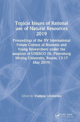 Cover image for Topical Issues of Rational use of Natural Resources 2019: Proceedings of the XV International Forum-Contest of Students and Young Researchers under the auspices of UNESCO (St. Petersburg Mining University, Russia, 13-17 May 2019)