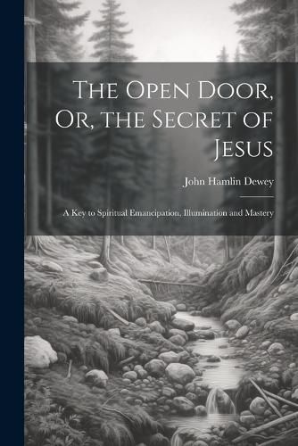 Cover image for The Open Door, Or, the Secret of Jesus