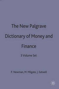 Cover image for The New Palgrave Dictionary of Money and Finance: 3 Volume Set