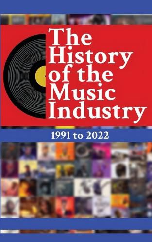 Cover image for The History of the Music Industry Volume 1 1991 to 2022