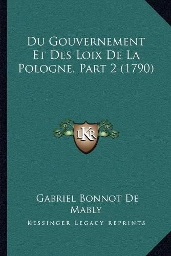 Du Gouvernement Et Des Loix de La Pologne, Part 2 (1790)