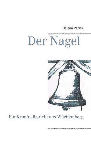 Cover image for Der Nagel: Ein Kriminalbericht aus Wurttemberg