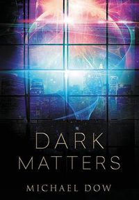 Cover image for Dark Matters: A Science Fiction Thriller (Dark Matters Trilogy Book 1)