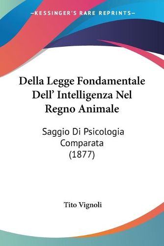 Cover image for Della Legge Fondamentale Dell' Intelligenza Nel Regno Animale: Saggio Di Psicologia Comparata (1877)