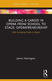 Cover image for Building a Career in Opera from School to Stage: Operapreneurship