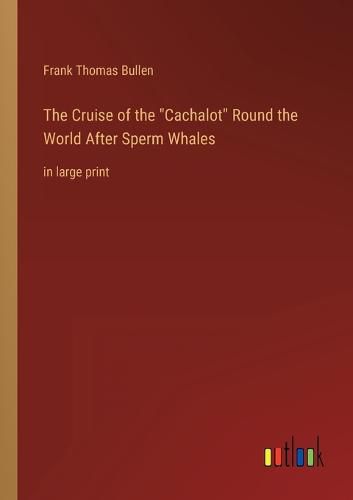 The Cruise of the Cachalot Round the World After Sperm Whales