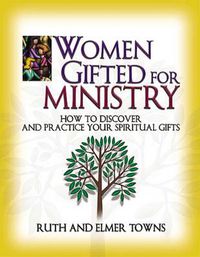 Cover image for Women Gifted for Ministry:  How to Discover and Practice Your Spiritual Gifts