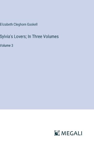 Cover image for Sylvia's Lovers; In Three Volumes