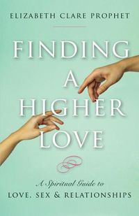 Cover image for Finding a Higher Love: A Spiritual Guide to Love, Sex and Relationships