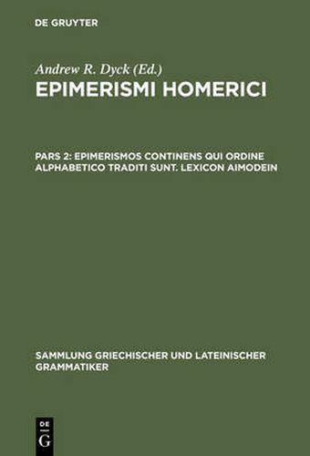 Epimerismi Homerici, Pars 2, Epimerismos Continens Qui Ordine Alphabetico Traditi Sunt. Lexicon Aimodein