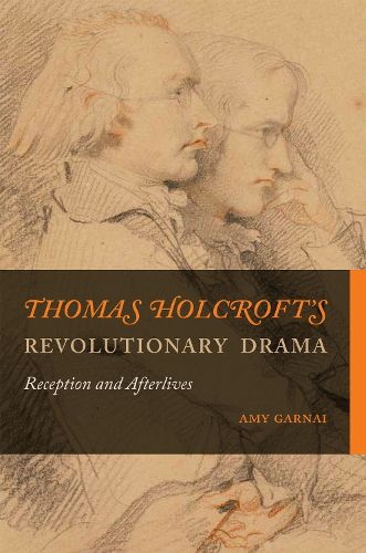 Cover image for Thomas Holcroft's Revolutionary Drama: Reception and Afterlives