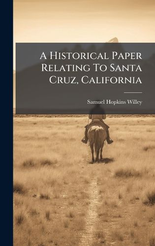 Cover image for A Historical Paper Relating To Santa Cruz, California