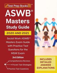 Cover image for ASWB Masters Study Guide 2020 and 2021: Social Work ASWB Masters Exam Guide with Practice Test Questions for the MSW Exam [3rd Edition]