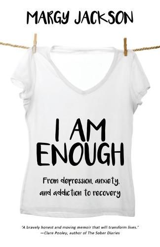 Cover image for I Am Enough: From depression, anxiety, and addiction to recovery