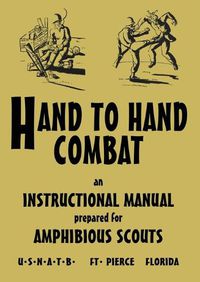 Cover image for Hand to Hand Combat: An Instructional Manual Prepared For Amphibious Scouts 1945