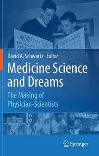 Cover image for Medicine Science and Dreams: The Making of Physician-Scientists