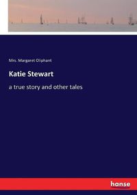 Cover image for Katie Stewart: a true story and other tales