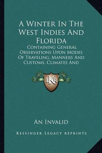 Cover image for A Winter in the West Indies and Florida: Containing General Observations Upon Modes of Traveling, Manners and Customs, Climates and Productions (1839)