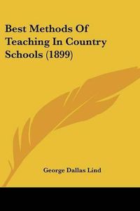 Cover image for Best Methods of Teaching in Country Schools (1899)