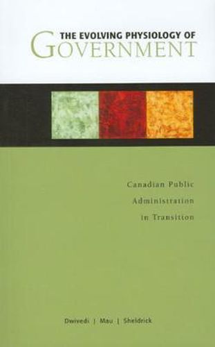 Cover image for The Evolving Physiology of Government: Canadian Public Administration in Transition