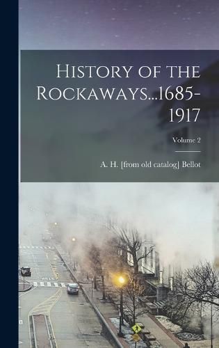 Cover image for History of the Rockaways...1685-1917; Volume 2