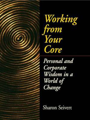 Cover image for Working From Your Core: Personal and Corporate Wisdom in a World of Change