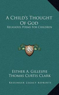 Cover image for A Child's Thought of God: Religious Poems for Children