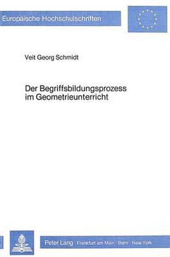 Der Begriffsbildungsprozess Im Geometrieunterricht: Eine Empirische Untersuchung Zum Thema Achsenspiegelung