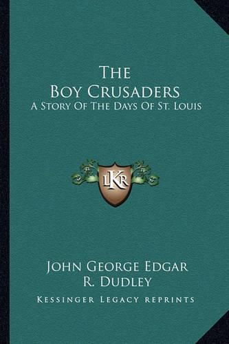 Cover image for The Boy Crusaders: A Story of the Days of St. Louis
