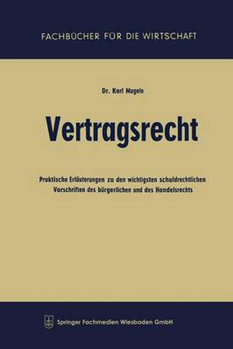 Cover image for Vertragsrecht: Praktische Erlauterungen Zu Den Wichtigsten Schuldrechtlichen Vorschriften Des Burgerlichen Und Des Handelsrechts