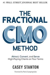 Cover image for The Fractional Cmo Method: Attract, Convert and Serve High-Paying Clients on Your Terms