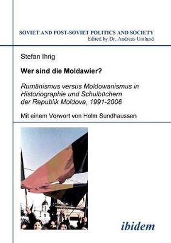 Cover image for Wer sind die Moldawier?. Rum nismus versus Moldowanismus in Historiographie und Schulb chern der Republik Moldova, 1991-2006