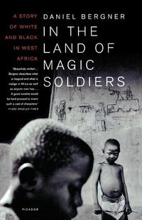 Cover image for In the Land of Magic Soldiers: A Story of White and Black in West Africa