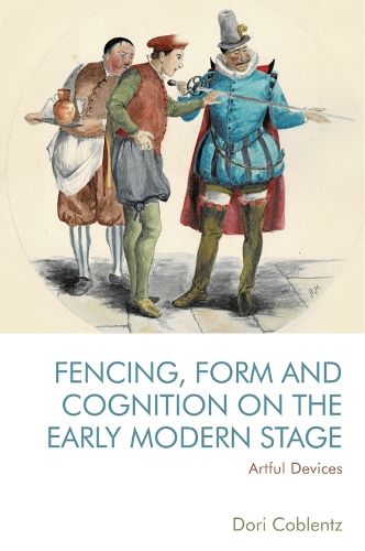Cover image for Fencing, Form and Cognition on the Early Modern Stage: Artful Devices