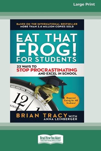 Cover image for Eat That Frog! for Students: 22 Ways to Stop Procrastinating and Excel in School [Standard Large Print 16 Pt Edition]