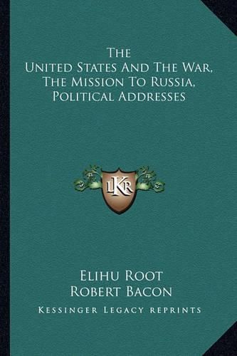 Cover image for The United States and the War, the Mission to Russia, Political Addresses