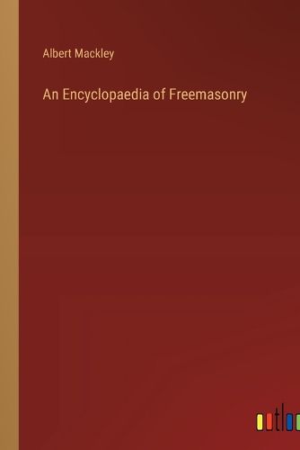 Cover image for An Encyclopaedia of Freemasonry