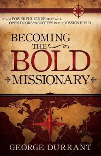 Cover image for Becoming the Bold Missionary: A Powerful Guide That Will Open Doors to Success in the Mission Field