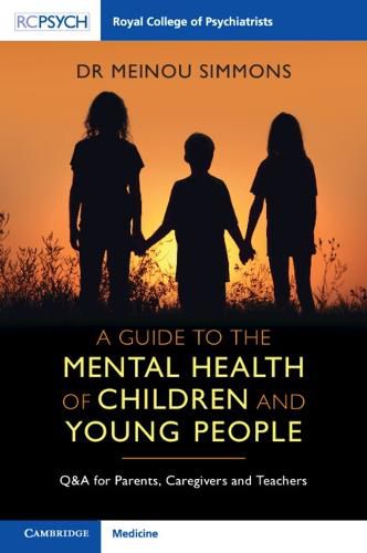 Cover image for A Guide to the Mental Health of Children and Young People: Q&A for Parents, Caregivers and Teachers