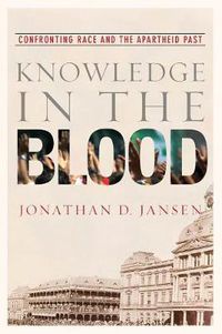 Cover image for Knowledge in the Blood: Confronting Race and the Apartheid Past